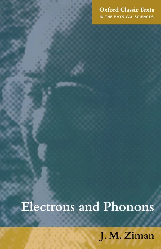 Electrons And Phonons: The Theory of Transport Phenomena in Solids (Oxford Classic Texts in the Physical Sciences)