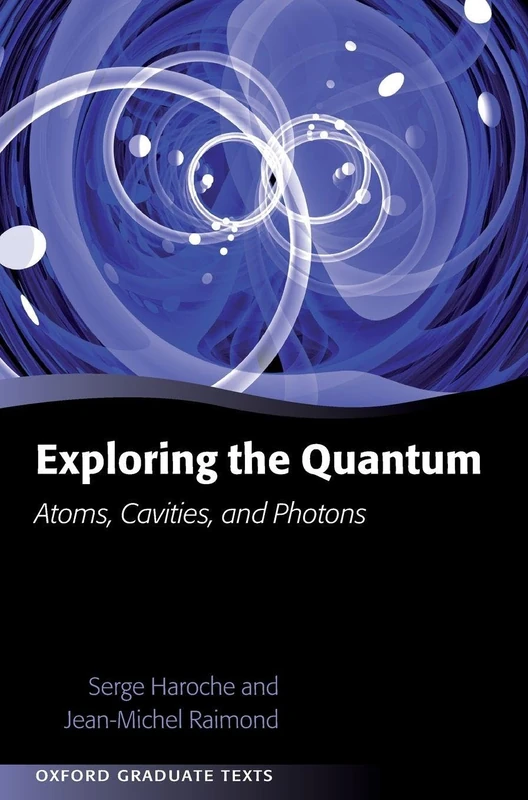 Exploring the Quantum: Atoms, Cavities, and Photons (Oxford Graduate Texts)