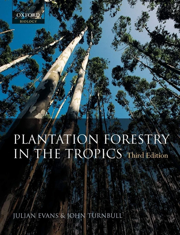 EVANS,TURNBALL:PLANTATION FORESTRY IN THE TOPICS 3E PAPER: The Role, Silviculture, and Use of Planted Forests for Industrial, Social, Environmental, and Agroforestry Purposes