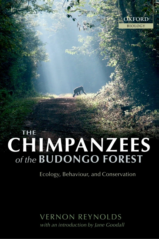 The Chimpanzees of the Budongo Forest : Ecology, Behaviour and Conservation: Ecology, Behaviour and Conservation