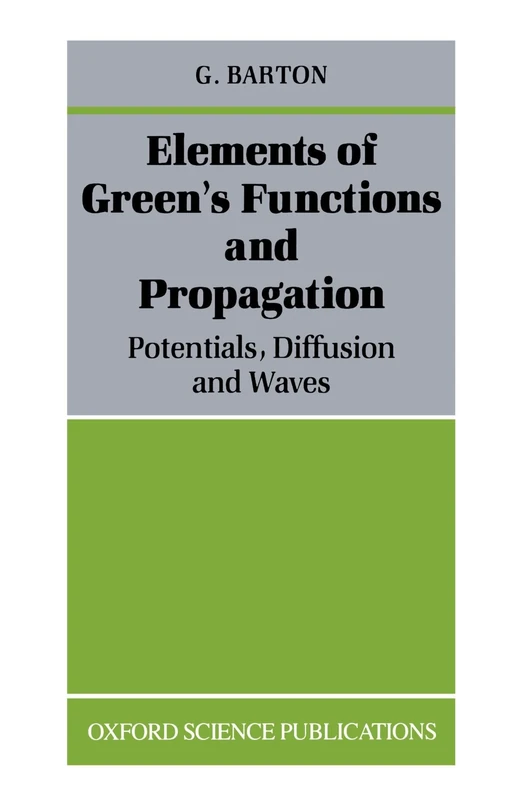 Elements of Green's Functions and Propagation: Potentials, Diffusion, And Waves (Oxford Science Publications)