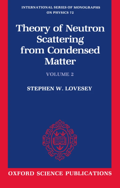 The Theory of Neutron Scattering from Condensed Matter: Volume 2: Volume II: 72 (International Series of Monographs on Physics)