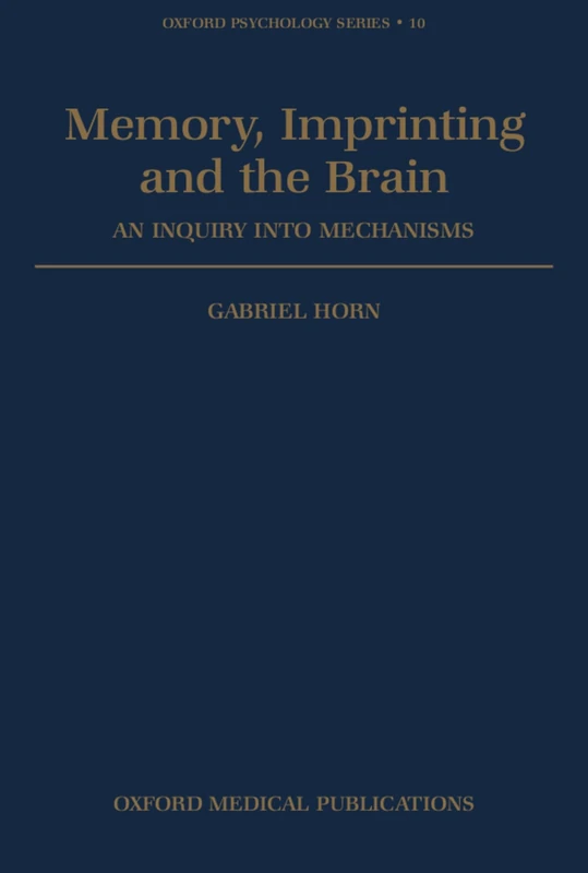 Memory, Imprinting And The Brain: An Inquiry into Mechanisms (Oxford Psychology Series): 10
