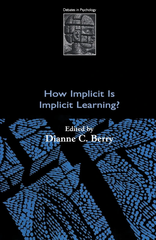 How Implicit Is Implicit Learning? (Debates In Psychology): Edited by Dianne C. Berry