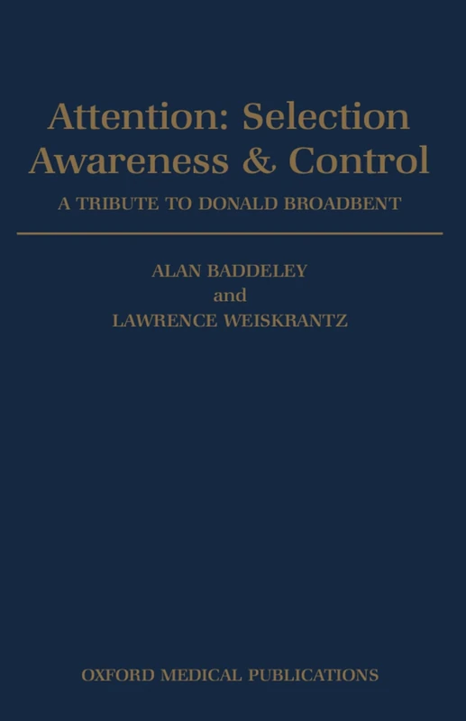 Attention: Selection, Awareness, and Control: A Tribute to Donald Broadbent