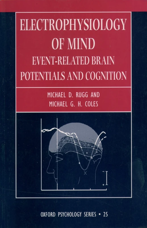 Electrophysiology of Mind: Event-Related Brain Potentials and Cognition (Oxford Psychology Series): 25