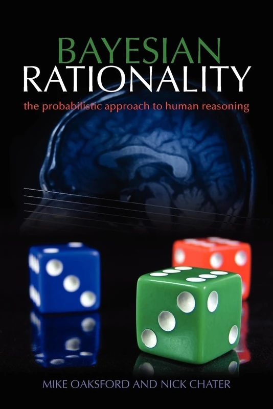 Bayesian Rationality: The Probabilistic Approach to Human Reasoning (Oxford Cognitive Science Series)