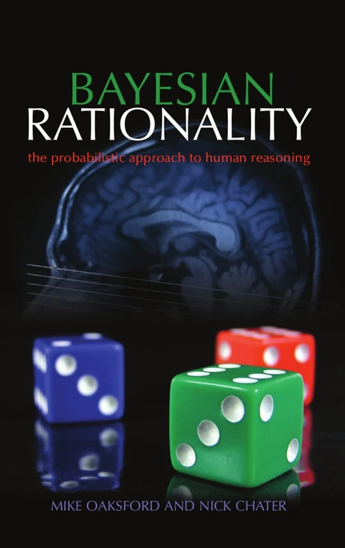 Bayesian Rationality: The probabilistic approach to human reasoning (Oxford Cognitive Science Series)