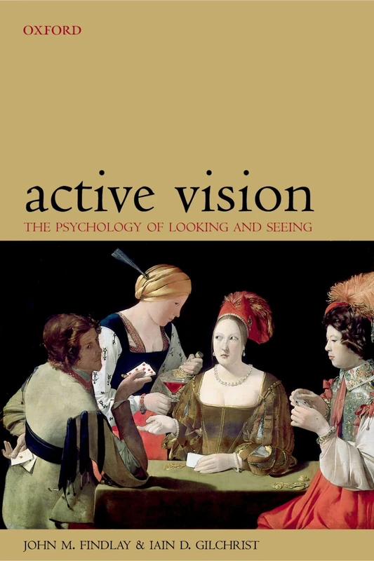 Active Vision: The Psychology of Looking and Seeing (Oxford Psychology): 37 (Oxford Psychology Series)