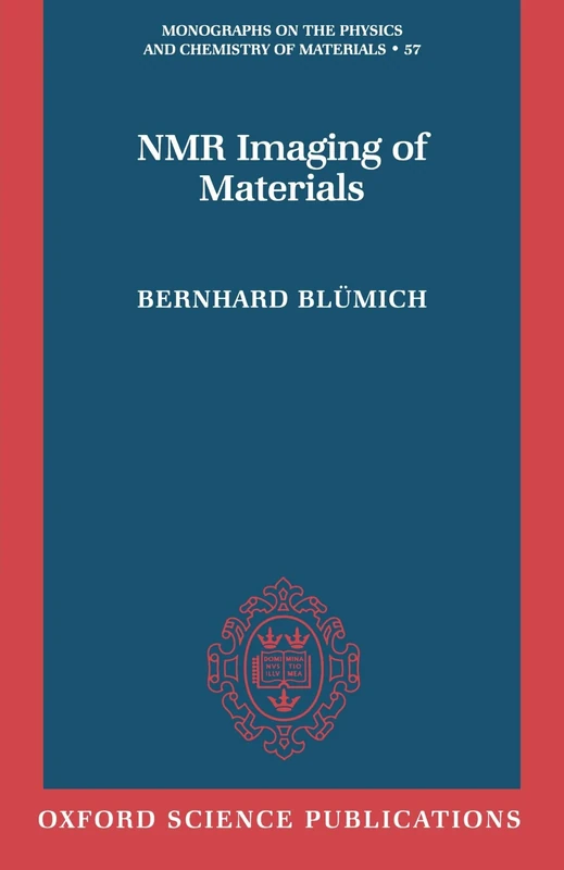N.M.R. Imaging Of Materials (Monographs On The Physics And Chemistry Of Materials, 57)