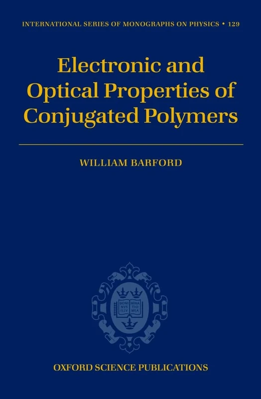 Electronic and Optical Properties of Conjugated Polymers: No. 129 (International Series of Monographs on Physics)