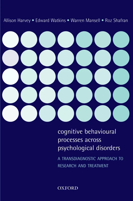 Cognitive Behavioural Processes Across Psychological Disorders: A Transdiagnostic Approach To Research And Treatment