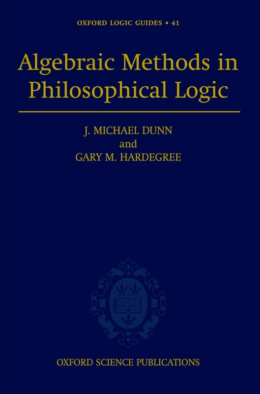 Algebraic Methods in Philosophical Logic: 41 (Oxford Logic Guides)