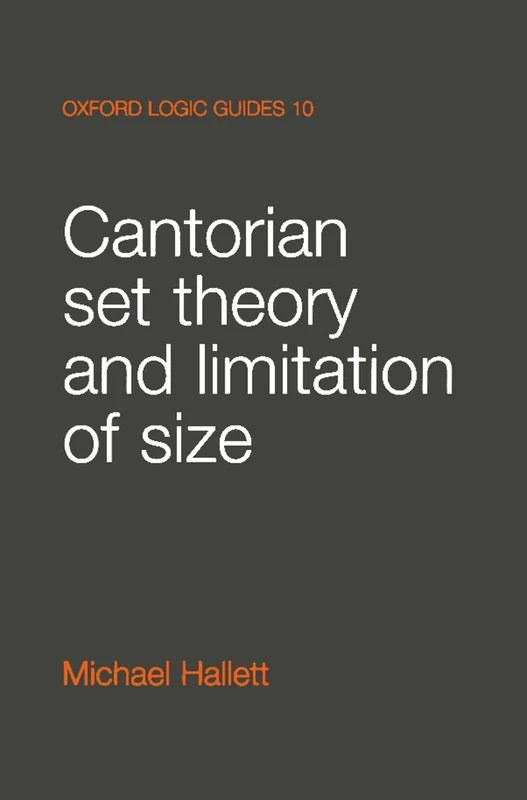 Cantorian Set Theory and Limitation of Size (Oxford Logic Guides): 10