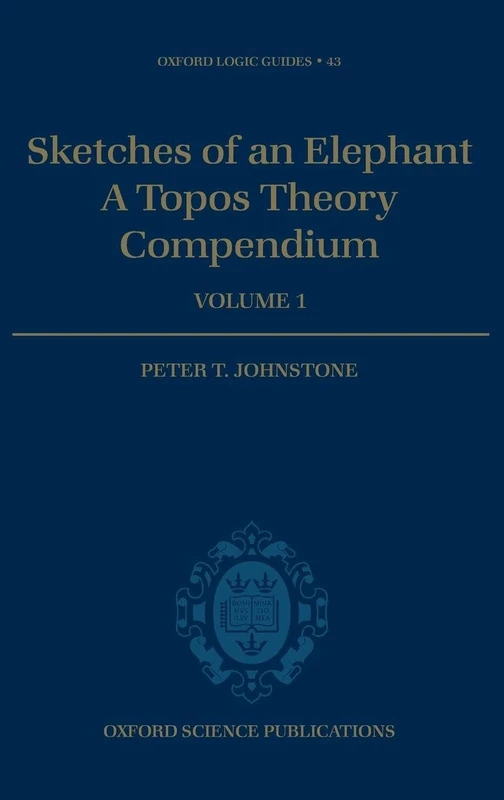 Sketches of an Elephant: A Topos Theory Compendium: Volume 1: 43 (Oxford Logic Guides) - Image 1