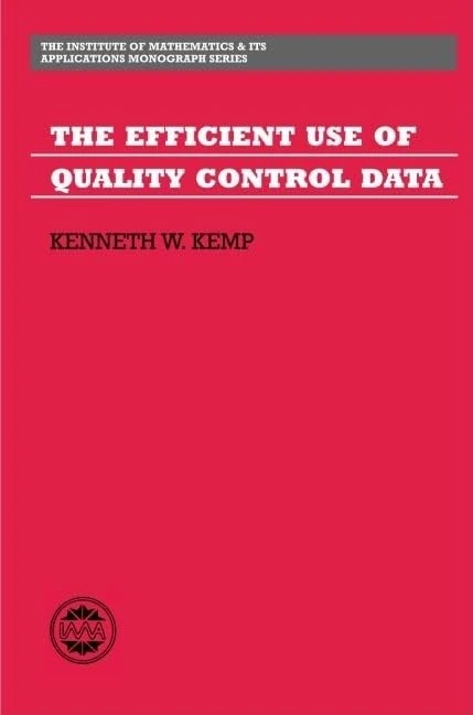 The Efficient Use of Quality Control Data: No.4 (Institute of Mathematics and its Applications Monograph Series)