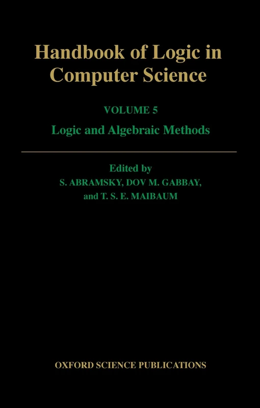 Volume 5. Algebraic and Logical Structures: Volume 5: Logic and Algebraic Methods (Handbook of Logic in Computer Science)