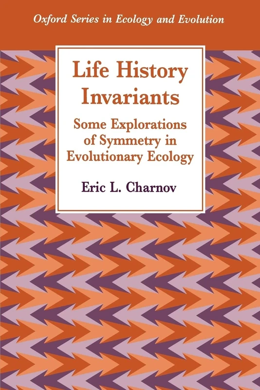 Life History Invariants: Some Explorations of Symmetry in Evolutionary Ecology (Oxford Series in Ecology and Evolution) - Image 1