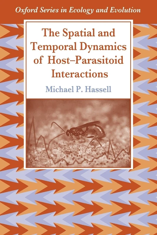 The Spatial and Temporal Dynamics of Host-Parasitoid Interactions (Oxford Series in Ecology and Evolution)