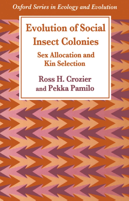 Evolution of Social Insect Colonies: Sex Allocation and Kin Selection (Oxford Series in Ecology and Evolution)