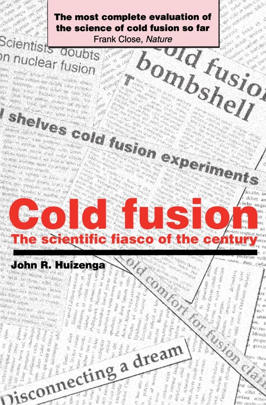 Cold Fusion: The Scientific Fiasco of the Century