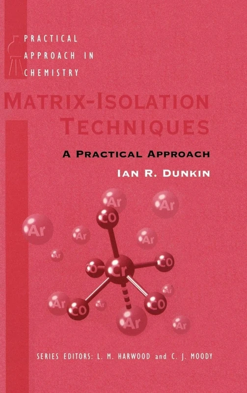 Matrix Isolation Techniques: A Practical Approach (Practical Approach in Chemistry Series)