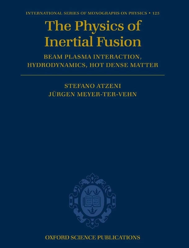 The Physics of Inertial Fusion: BeamPlasma Interaction, Hydrodynamics, Hot Dense Matter: 125 (International Series of Monographs on Physics)