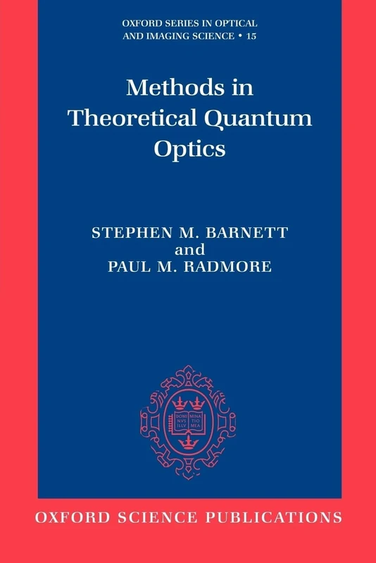 Methods in Theoretical Quantum Optics (Oxford Series on Optical and Imaging Sciences, 15) (Oxford Series in Optical and Imaging Sciences)