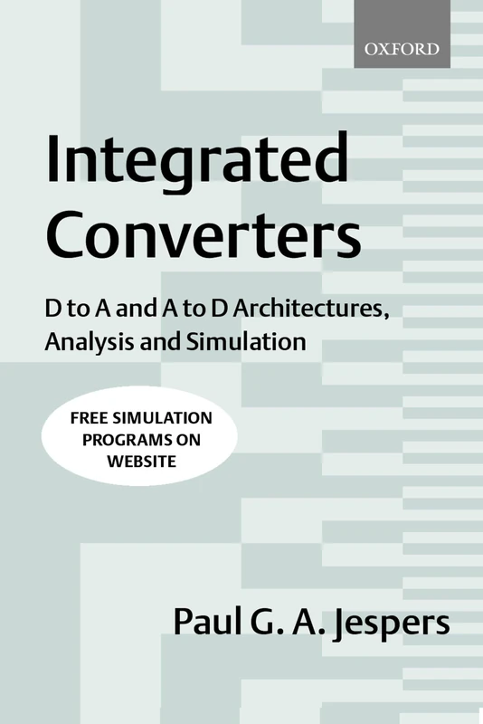 Integrated Converters : D to A and A to D Architectures, Analysis and Simulation: 11 (Textbooks in Electrical and Electronic Engineering)