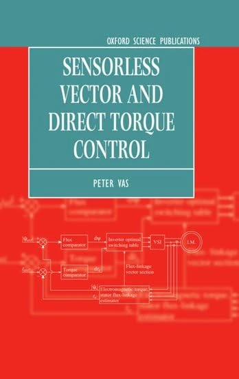 Sensorless Vector and Direct Torque Control: 42 (Monographs in Electrical and Electronic Engineering)