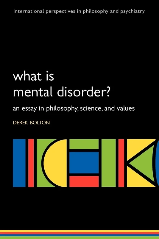 What is Mental Disorder? : An essay in philosophy, science, and values: An essay in philosophy, science, and values (International Perspectives in Philosophy & Psychiatry)