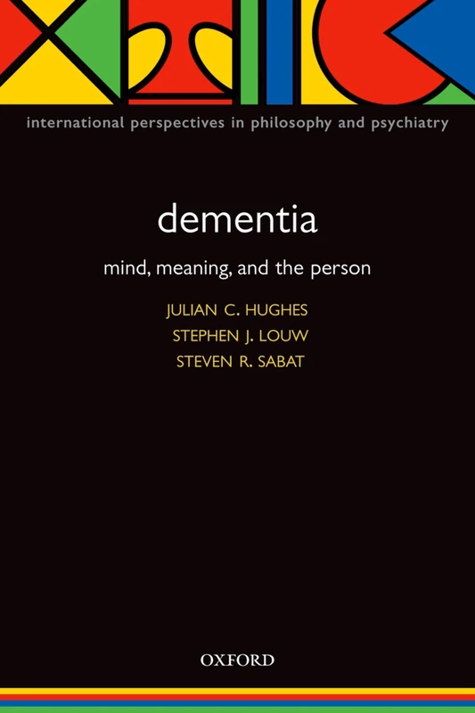 Dementia: Mind, Meaning, and the Person (International Perspectives in Philosophy and Psychiatry)