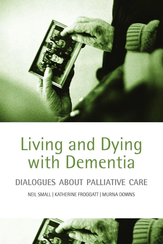 Living and Dying with Dementia: Dialogues About Palliative Care