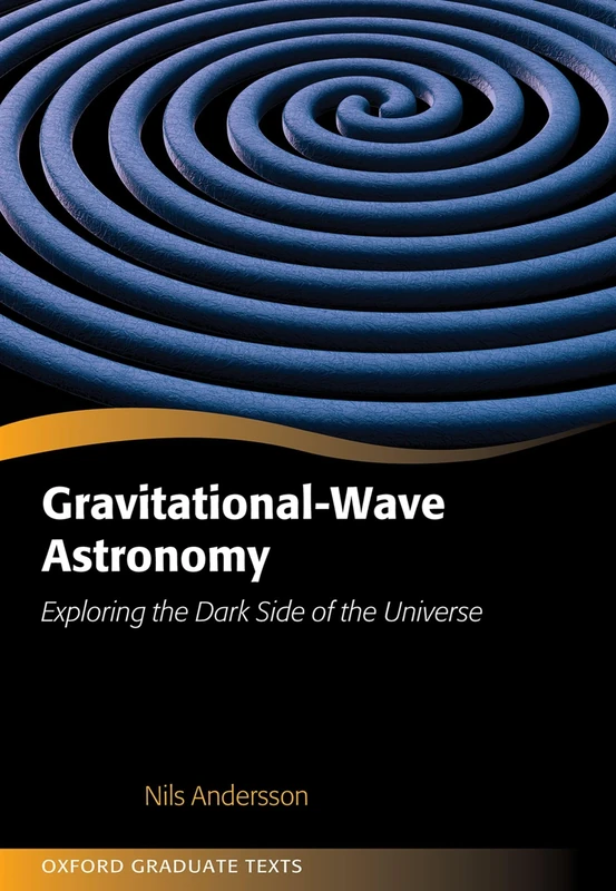 Gravitational-Wave Astronomy: Exploring the Dark Side of the Universe (Oxford Graduate Texts)