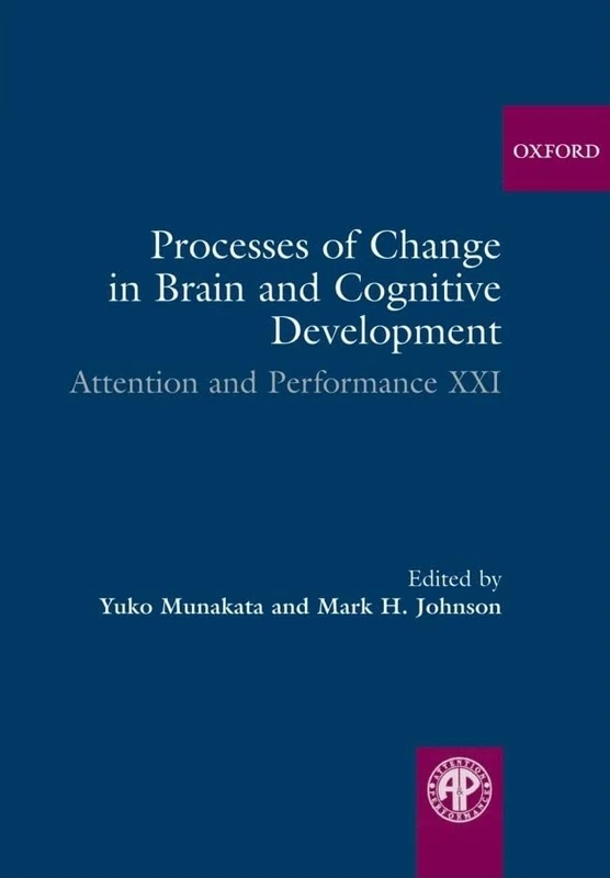 Processes of Change in Brain and Cognitive Development: Attention and Performance XXI: v. 21