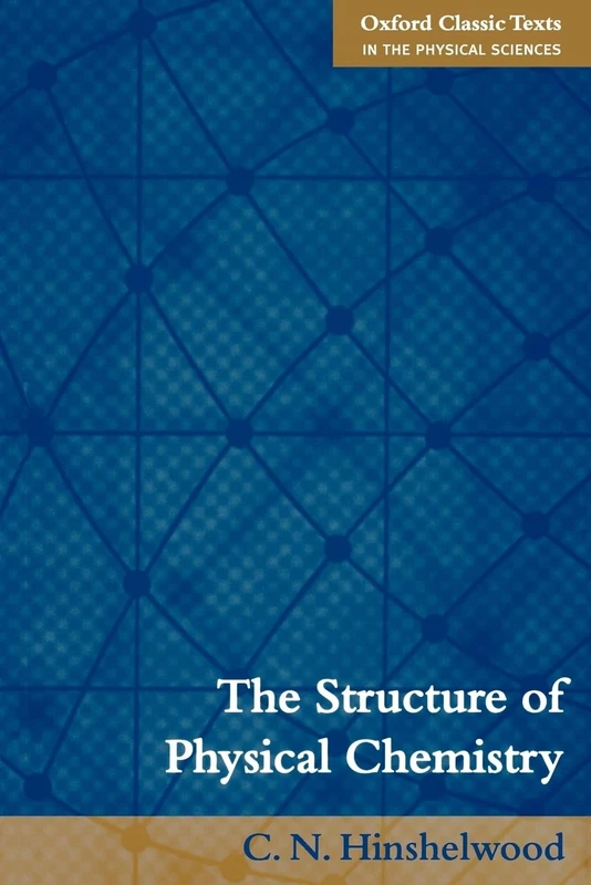 The Structure of Physical Chemistry (Oxford Classic Texts in the Physical Sciences)