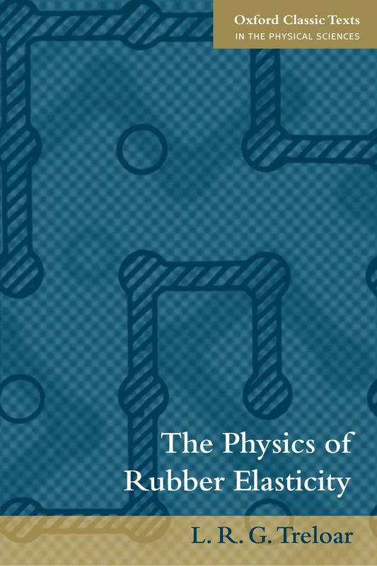 The Physics of Rubber Elasticity (Oxford Classic Texts in the Physical Sciences)