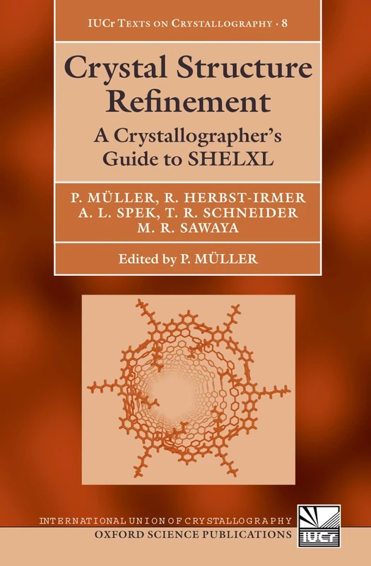Crystal Structure Refinement: A Crystallographer's Guide to SHELXL: 8 (International Union of Crystallography Texts on Crystallography)