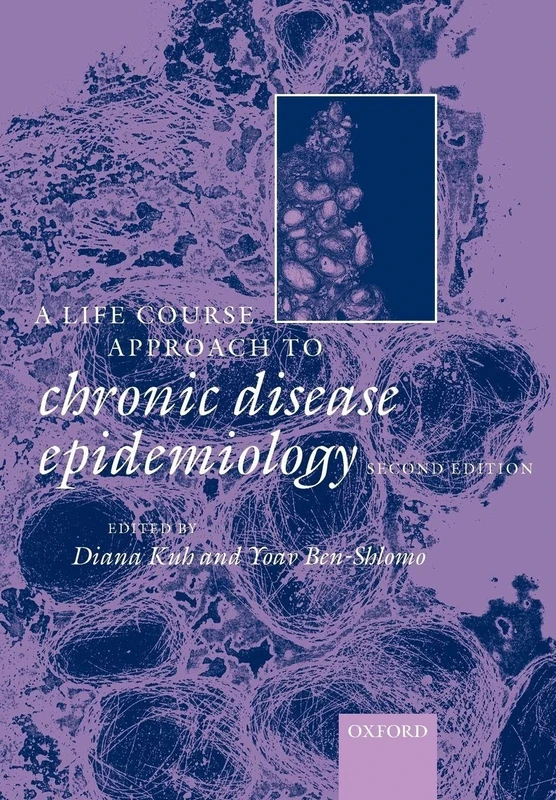A Life Course Approach to Chronic Diseases Epidemiology (Oxford Medical Publications): 2 (Life Course Approach to Adult Health)