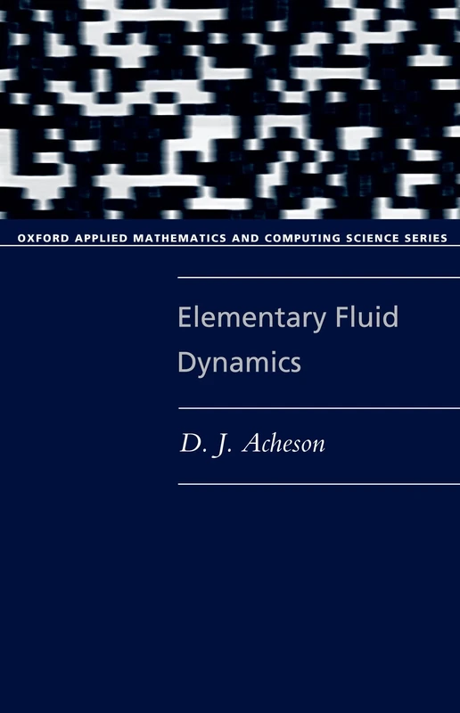 ACHESON:ELEMENTARY FLUID DYNAMICS OAMCSS PAPER (Oxford Applied Mathematics and Computing Science Series)