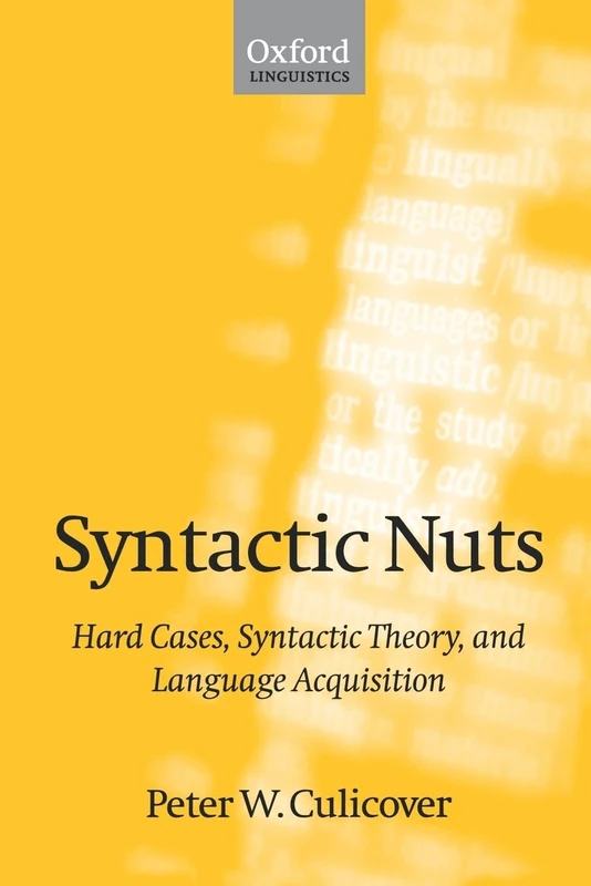 Syntactic Nuts: Hard Cases, Syntactic Theory, and Language Acquisition (Foundations of Grammar, Vol. 2): 1