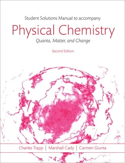 Students Solutions Manual to Accompany Physical Chemistry: Quanta, Matter, and Change 2e