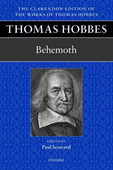 Thomas Hobbes: Behemoth (Clarendon Edition Of The Works Of Thomas Hobbes): Or, the Long Parliament