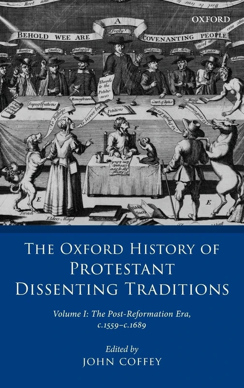 OXF HIST PROT DISSENT TRAD V1:POST-REFORMATION ERA, 1559-1689: The Post-Reformation Era, 1559-1689 (The Oxford History of Protestant Dissenting Traditions): 1
