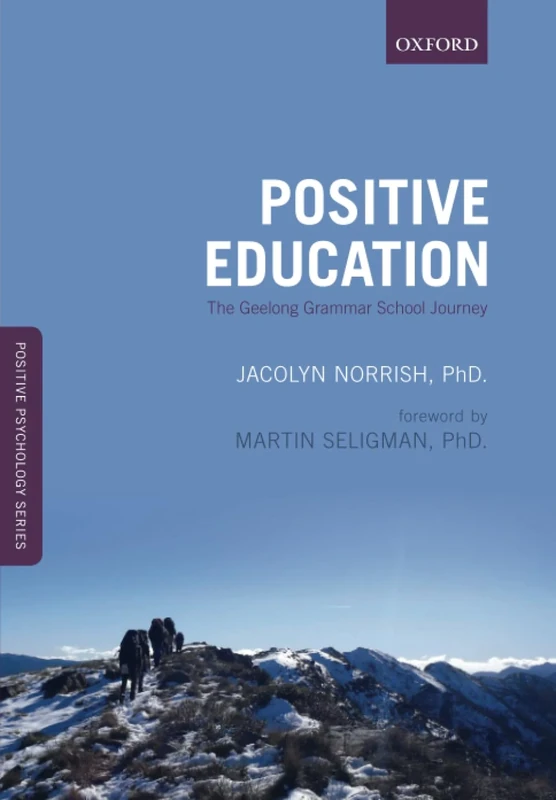 Positive Education: The Geelong Grammar School Journey: The Geelong Grammar School Journey (Positive Psychology) (Oxford Positive Psychology Series)