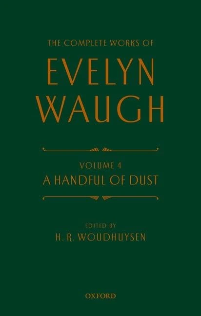Complete Works of Evelyn Waugh: A Handful of Dust: Volume 4 (The Complete Works of Evelyn Waugh)