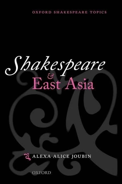 Shakespeare and East Asia (Oxford Shakespeare Topics)