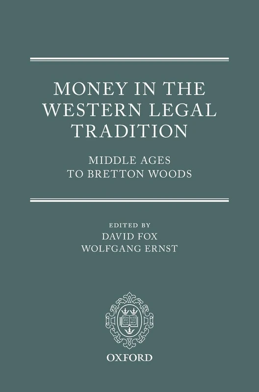 Money in the Western Legal Tradition: Middle Ages to Bretton Woods