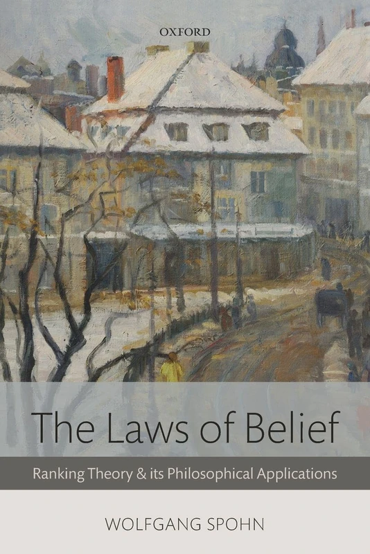 The Laws of Belief: Ranking Theory And Its Philosophical Applications
