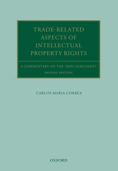 Trade Related Aspects of Intellectual Property Rights: A Commentary on the TRIPS Agreement (Oxford Commentaries on International Law)